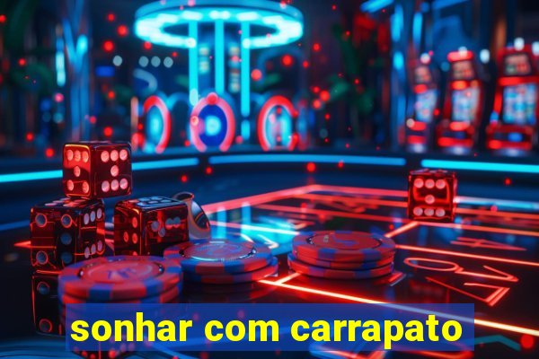 sonhar com carrapato